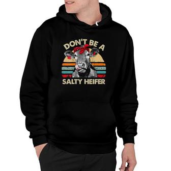 Womens Don't Be A Salty Heifer Cows Lover Gift Vintage Farm Hoodie | Mazezy