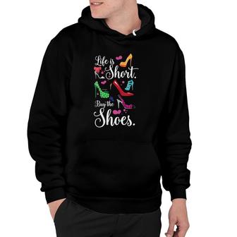 Womens High Heel Shoes Lovers Apparel - Life Is Short Buy The Shoes Hoodie | Mazezy