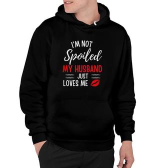 Womens I Am Not Spoiled My Husband Just Loves Me Funny Wife Husband And Wife Hoodie - Thegiftio UK