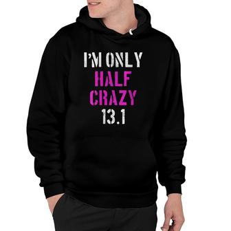 Womens I'm Only Half Crazy 131 - Half Marathon Funny Running Gift Hoodie | Mazezy