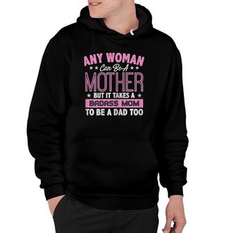 Womens It Takes A Badass Mom To Be A Dad Single Mother Hoodie