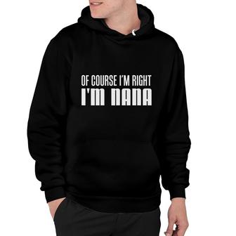 Womens Of Course I'm Right I'm Nana Stubborn Grandmother Hoodie | Mazezy