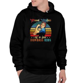 Womens Proud Mother Of A Few Dumbass Kids Mother's Day Gift Mom Hoodie | Mazezy