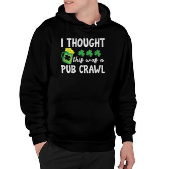 Womens St Patricks Day I Thought This Was A Pub Crawl Funny V-Neck Hoodie - Thegiftio UK