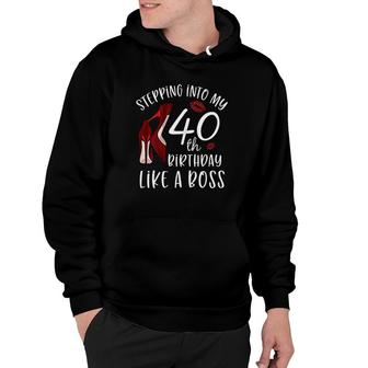 Womens Stepping Into My 40th Birthday Like A Boss Gift 40 Years Old Hoodie - Seseable