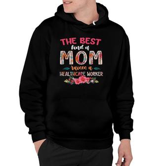 Womens The Best Kind Of Mom Raises A Healthcare Worker Mother's Day Hoodie | Mazezy