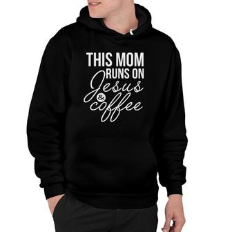 Womens This Mom Runs On Jesus And Coffee Funny Mother Hoodie | Mazezy AU