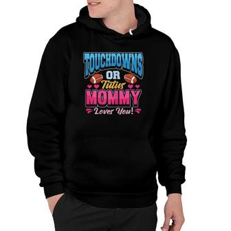 Womens Touchdowns Or Tutus Mommy Loves You Promoted Mother Hoodie | Mazezy