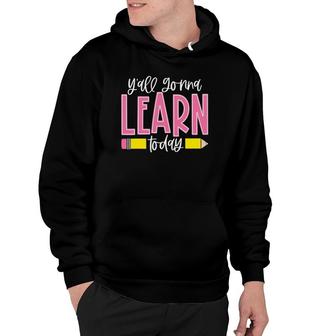 Y'all Gonna Learn Today Teacher Life Cute Teacher Hoodie | Mazezy