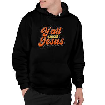 Y'all Need Jesus Christ Funny Christian Devotee Jesus Hoodie | Mazezy