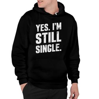 Yes I'm Still Single Relationship Status Gift Men Women Hoodie | Mazezy