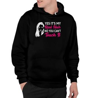 Yes It's My Real Hair No You Can't Touch It Hoodie | Mazezy CA