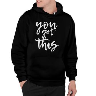 You Got This Motivational And Positive Hoodie | Mazezy DE