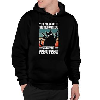 You Mess With The Meow Meow You Get The Peow Peow Funny Cat Hoodie | Mazezy