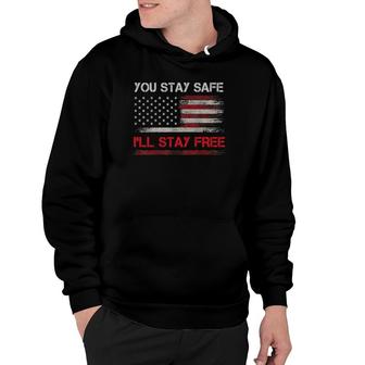 You Stay Safe I'll Stay Free Freedom Democracy Pullover Hoodie | Mazezy