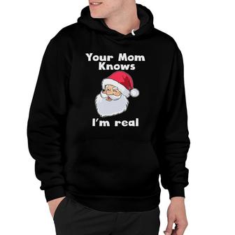 Your Mom Knows I'm Real Funny Santa Claus Christmas Hoodie | Mazezy