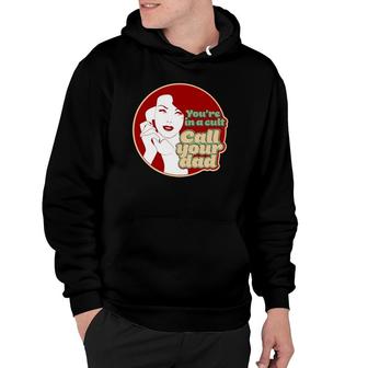You're In A Cult Call Your Dad Hoodie | Mazezy