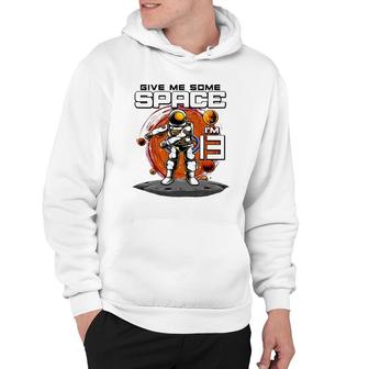 13Th Birthday Astronaut Give Me Some Space I'm 13 Years Old Hoodie | Mazezy CA