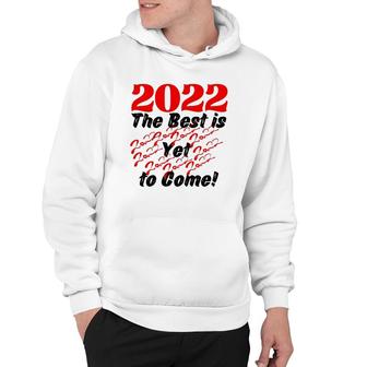 2022 The Best Is Yet To Come Hoodie | Mazezy