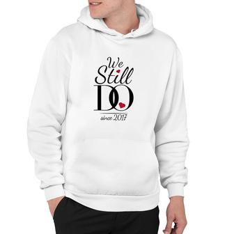 4th Wedding Anniversary We Still Do Since 2017 Hoodie - Seseable