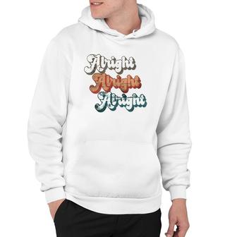 70'S Alright Alright Alright Seventies Classic Retro Design Hoodie | Mazezy
