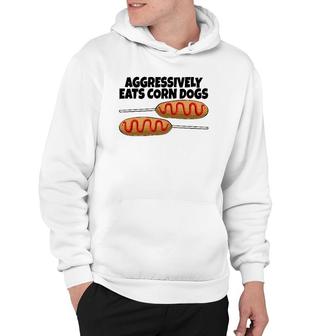 Aggressively Eat Corn Dog Corn Dogs Foodie Men Sausage Hoodie | Mazezy