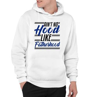 Ain't No Hood Like Fatherhood Funny Dad Gift Fathers Day Pullover Hoodie | Mazezy