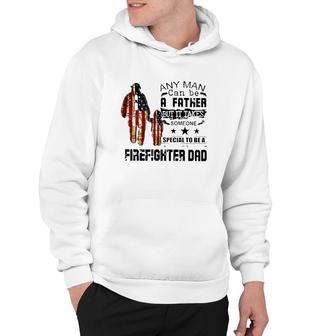 Any Man Can Be A Father But It Takes Someone Special To Be A Firefighter Dad Us Flag Father's Day Hoodie | Mazezy UK