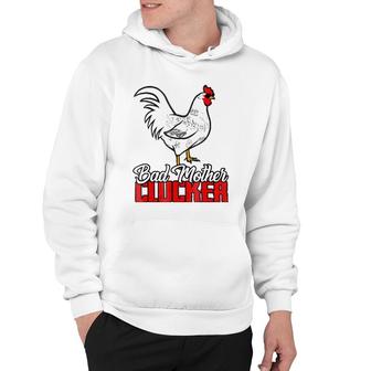 Bad Mother Clucker Awesome Gift For Holidays Hoodie | Mazezy