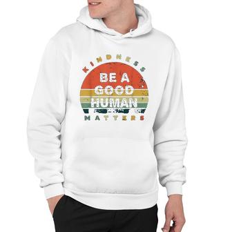 Be A Good Human Kindness Matters Hoodie | Mazezy