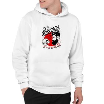 Beards To Beard Or Not To Beard Hoodie | Mazezy