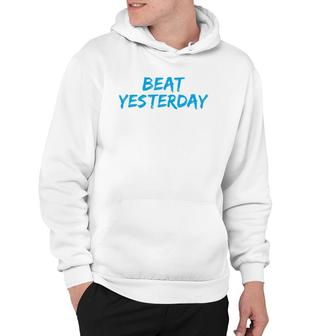 Beat Yesterday - Inspirational Gym Workout Motivating Hoodie | Mazezy