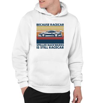 Because Racecar Spelled Backwards Is Still Racecar Hoodie | Mazezy