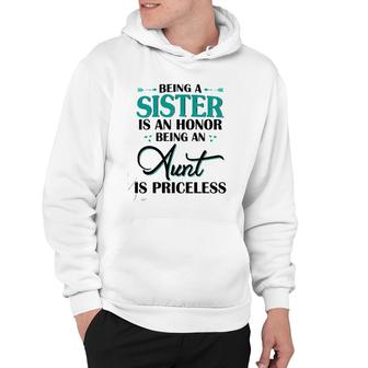 Being A Sister Is An Honor Being An Aunt Is Priceless Hoodie | Mazezy