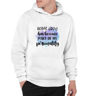 Being Tired Has Become Part Of My Sublimation Sarcasm Black Graphic Hoodie - Thegiftio UK