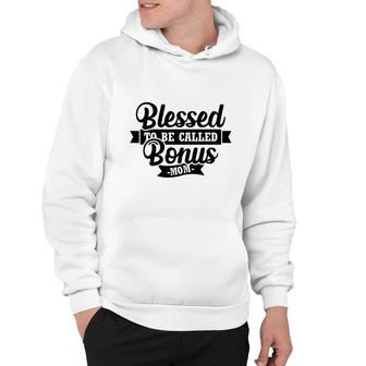 Blessed To Be Called Bonus Mom Gift For Step Mother Hoodie - Thegiftio UK