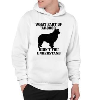 Border Collie What Part Of Aroooo Funny Dog Mom Dad Hoodie | Mazezy