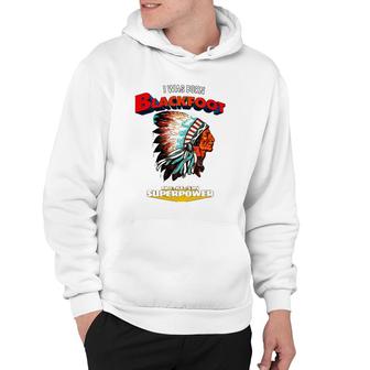 Born Blackfoot That's My Super Power Native American Indian Hoodie | Mazezy
