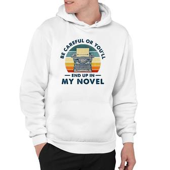 Careful Or You'll End Up In My Novel, Literary Writers Hoodie | Mazezy DE