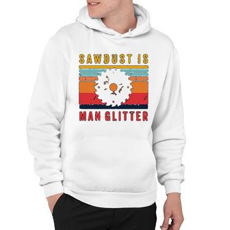 Carpenter Sawdust Is Man Glitter Hoodie | Mazezy