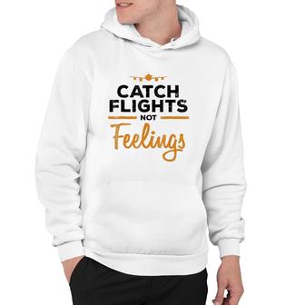 Catch Flights Not Feelings Flight Attendan Hoodie | Mazezy