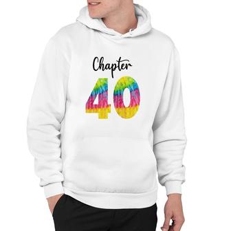 Chapter 40 Tie Dye Happy 40Th Birthday Funny Idea Hoodie - Seseable