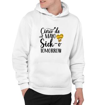 Cinco De Mayo Sicko Tomorrow Cinco De Mayo Hoodie - Thegiftio UK