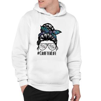 Crafter Life Messy Bun Hair Glasses Crafting Mom Crafter Mom Hoodie | Mazezy