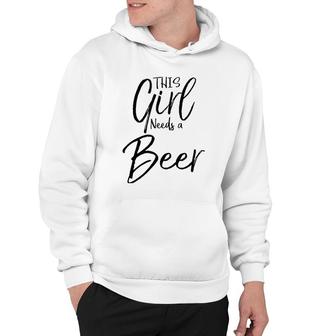Cute Drinking Quote For Women Funny This Girl Needs A Beer Hoodie | Mazezy