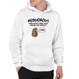 Cute Hedgehog Hedgehogs Why Don't They Just Share The Hedge Hoodie | Mazezy