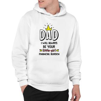 Dad I Will Always Be Your Financial Burden Funny Father's Hoodie | Mazezy