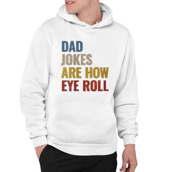 Dad Jokes Are How Eye Roll Hoodie | Mazezy