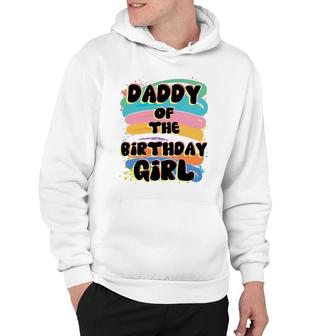 Daddy Of The Birthday Girl Colorful Matching Family Father Gift Hoodie | Mazezy