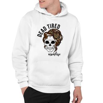Dead Tired Momlife Mother's Day Gift For Mom Skull Mommy Hoodie | Mazezy